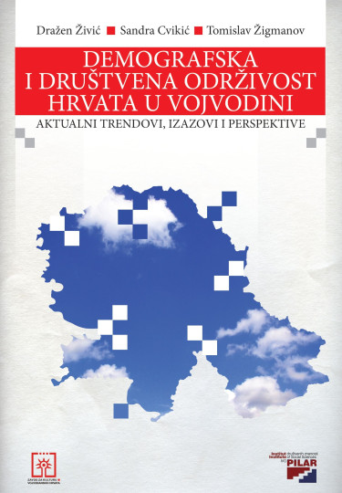 Dražen Živić, Sandra Cvikić, Tomislav Žigmanov: Demografska i društvena održivost Hrvata u Vojvodini : aktualni trendovi, izazovi i perspektive