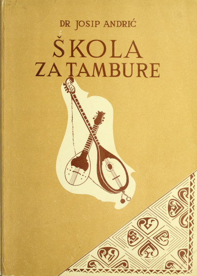 ANDRIĆ, Josip:  Škola za tambure: priručnik za sve sisteme tambura