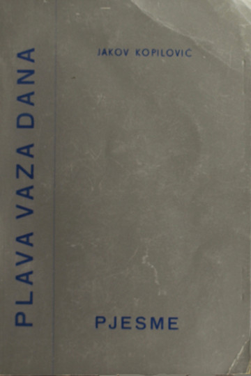 KOPILOVIĆ, Jakov:  Plava vaza dana : (pjesme)