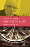 Vojislav Sekelj: Više, više od riječi : sabrane pjesme