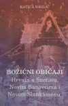 Katica Naglić: Božićni običaji Hrvata u Surčinu, Novim Banovcima i Novom Slankamenu