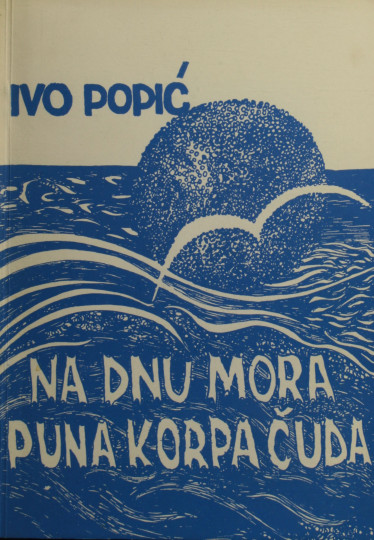 POPIĆ, Ivo: Na dnu mora puna korpa čuda