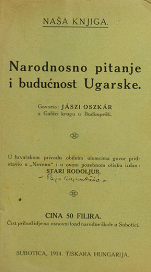 JÁSZI, Oszkár, 1875-1957: Narodnosno pitanje i budućnost Ugarske / govorio Jaszi Oszkar u Galilei krugu u Budimpešti ; u hrvatskom privodu obilnim ulomcima govor pridstavio u "Nevenu" i u ovom posebnom otisku izdao Stari Rodoljub
