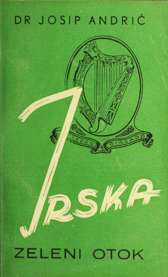 ANDRIĆ, Josip: Irska : putopisne uspomene sa Zelenog otoka : sa slikama