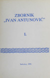 Zbornik „Ivan Antunović“ 1 / glavni i odgovorni urednik Lazar Krmpotić