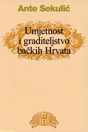 Ante Sekulic Umjetnost i graditeljstvo backih Hrvata