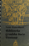 FRANCIŠKOVIĆ, Lazar: Biblioteka ; Gradska kuća ; Fontana : poeme