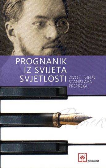 Prognanik iz svijeta svjetlosti : život i djelo Stanislava Prepreka