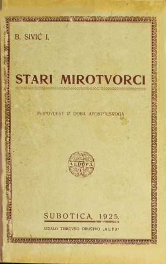 RAJIĆ, Blaško (na koricama: SIVIĆ, B. I.): Stari mirotvorci: pripovijest iz doba apostolskoga